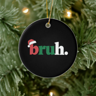 Bruh Meme Funny sagt Bro Weihnachten grüßen Keramik Ornament