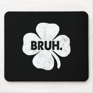 Bruh Meme Funny Sprichwort Bro Teens Boys St Patri Mousepad