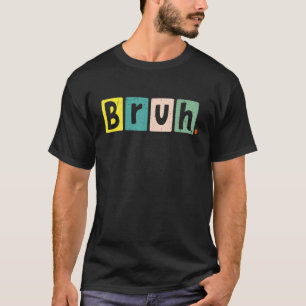Bruh Meme Funny Sprichwort Brother Greeting Teens T-Shirt