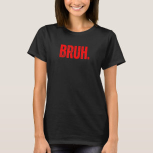 Bruh Meme Funny Sprichwort Brother Greeting Teens T-Shirt
