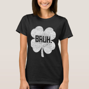 Bruh Meme Kleeblatt Funny St Patricks Day Teens Bo T-Shirt