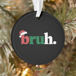 Bruh Meme Lustiger Spruch Bro Gruß Weihnachten Ornament