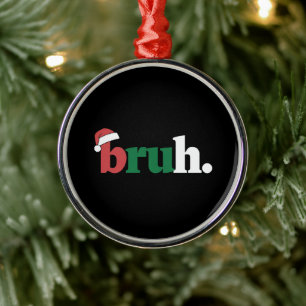 Bruh Meme Lustiger Spruch Bro Gruß Weihnachten Ornament Aus Metall