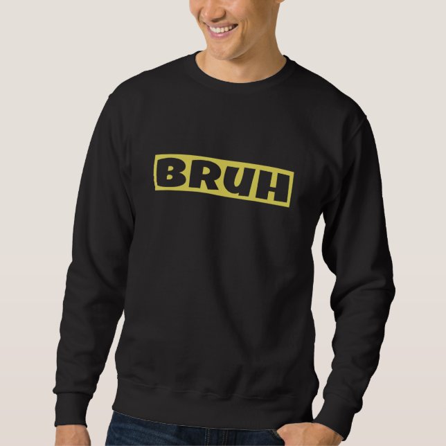Bruh Meme Sprichwort Brother Bruh Gamer Slang Meme Sweatshirt (Vorderseite)