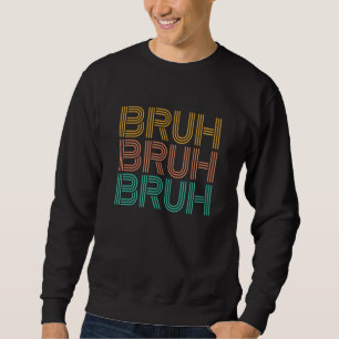 Bruh Meme Sprichwort Brother Greeting Men Teen Boy Sweatshirt