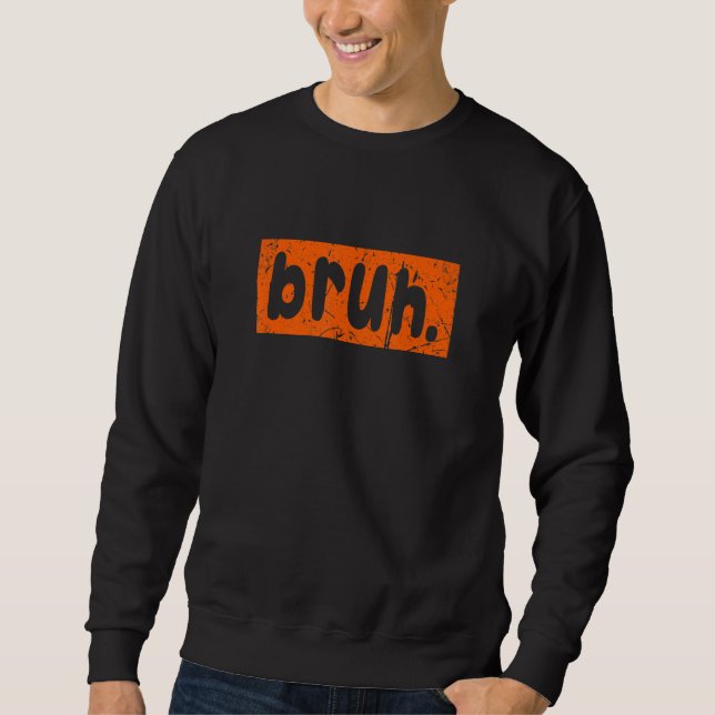 Bruh Meme Sprichwort Brother Greeting Men Teens Bo Sweatshirt (Vorderseite)