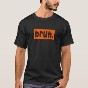 Bruh Meme Sprichwort Brother Greeting Men Teens Bo T-Shirt