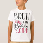 Bruh of the Birthday Girl Custom Matching Family T-Shirt<br><div class="desc">Bruh von der Geburtstagsmädchen, die Shirts der Geburtstagskollektion abstimmen, sind die personalisierten Geburtstagskinder-Shirts für Ihre nächste Geburtstagsfeier! Diese Shirts sind in verschiedenen Farben und Designs für jede Persönlichkeit. Sie können aus unserer Auswahl an beliebten Geburtstagskasten Shirt-Designs wählen oder mit unseren einfachen Anpassungswerkzeugen Ihre ganz eigenen erstellen. Mit bruh vom Geburtstagsmädchen...</div>