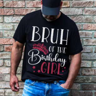 Bruh of the Birthday Girl Custom Matching Family T-Shirt