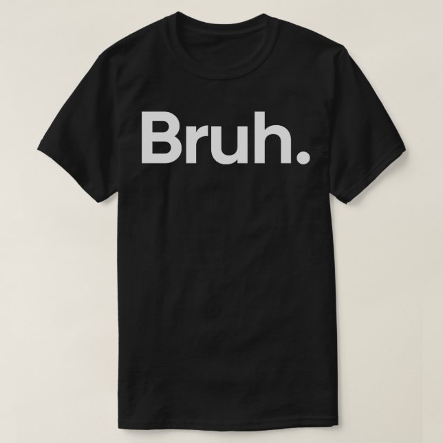 Bruh One Word T-Shirt (Design vorne)