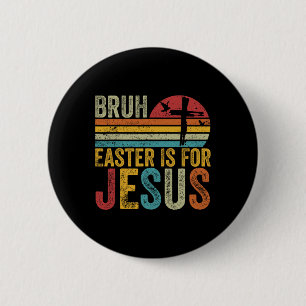 Bruh Ostern ist für Jesus Ostertag Vintage Retro Button