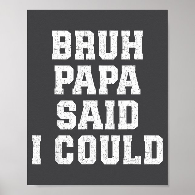Bruh Papa Said I Could Funny Quote With Confident  Poster (Vorne)