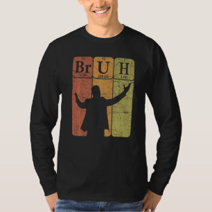 Bruh Periodic Table Elements Bro Slang Bruh Meme V T-Shirt