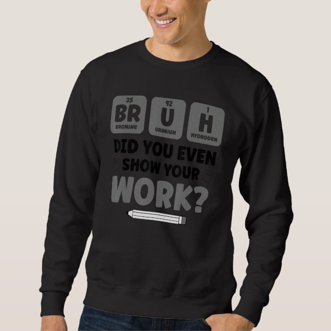 Bruh Science Chemistry Biology Physics School Te Sweatshirt (Vorderseite)