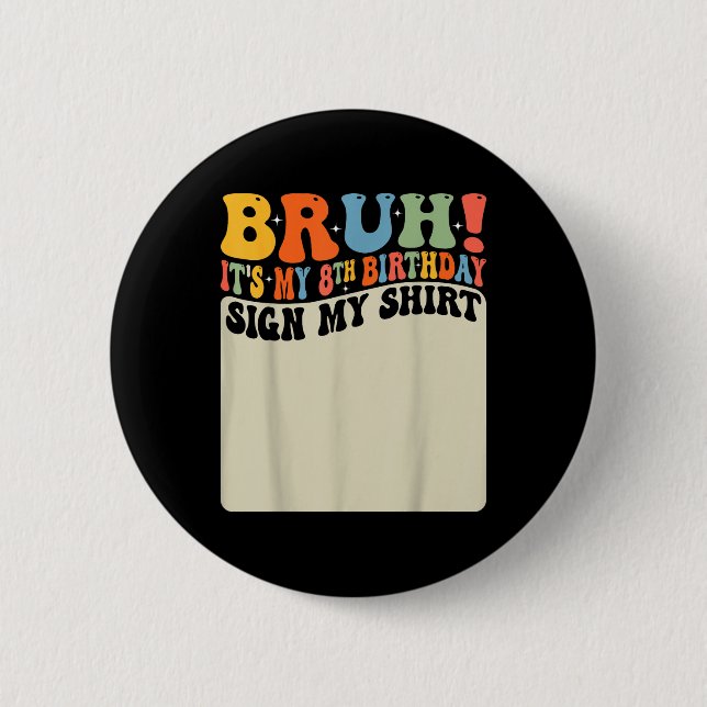 Bruh sein 8. Geburtstag Unterschreiben Mein Shirt  Button (Vorderseite)