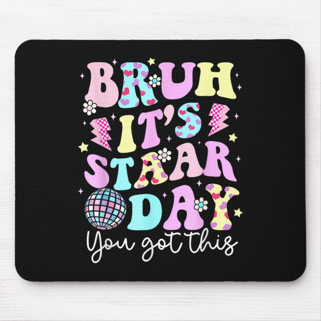 Bruh sein Staar Day Testing Day Motivation Sie Got Mousepad (Vorne)