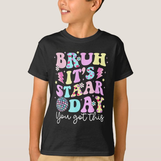 Bruh sein Staar Day Testing Day Motivation Sie Got T-Shirt (Vorderseite)