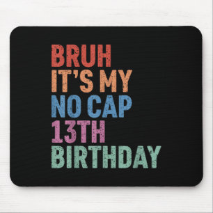 Bruh seine No Cap 13. Geburtstag Bro Im 13 Jahre O Mousepad