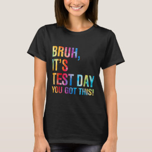 Bruh seinen Testtag, den du diesen Testtag Got has T-Shirt