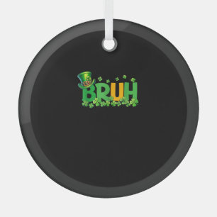 Bruh St Patrick's Day Teens Boys Kids Funny Gift T Ornament Aus Glas