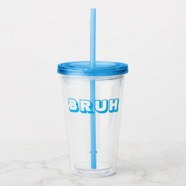 "BRUH" STRAW CUP ACRYLTRINKBECHER