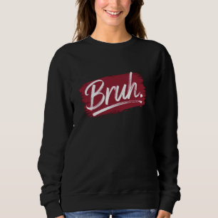 Bruh Streetwear Meme Funny Sprichwort für Boys Men Sweatshirt