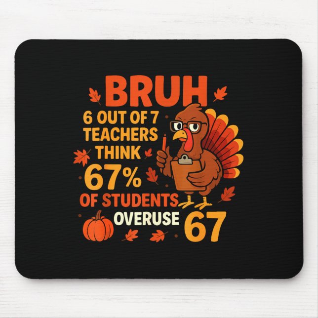 Bruh Teachers Think 67% Of Students Overuse 67 Tha Mousepad (Vorne)