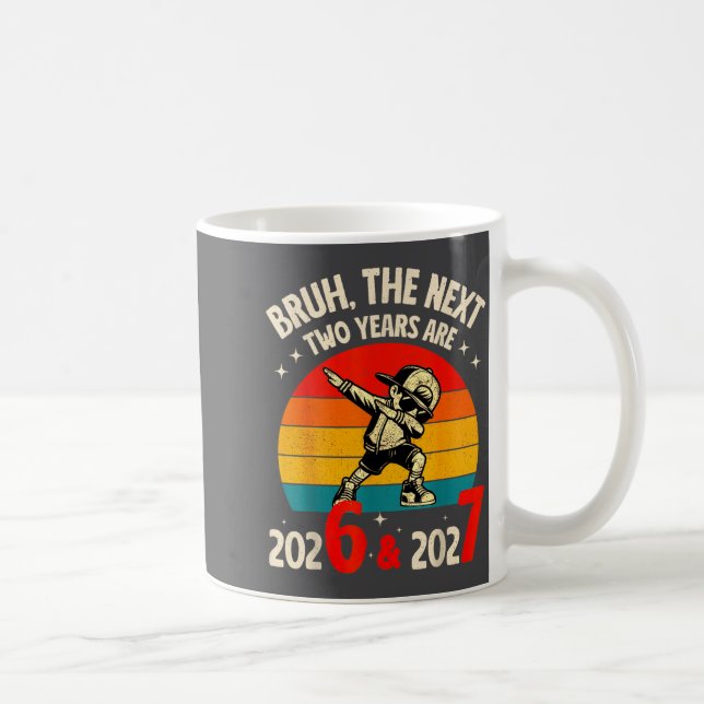 Bruh The Next Two Year Are 2026 2027 Funny 67 Meme Kaffeetasse (Rechts)