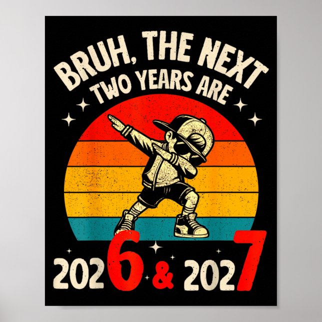 Bruh The Next Two Year Are 2026 2027 Funny 67 Meme Poster (Vorne)