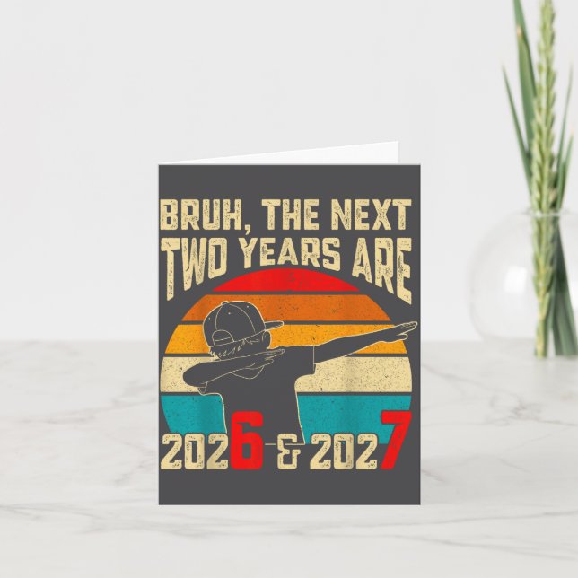 Bruh, The Next Two Years Are 2026 &amp; 2027 Funny Karte (Vorderseite)