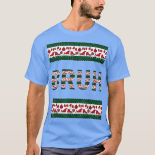 Bruh Ugly Christmas Sweater Brother Funny Xmas Swe T-Shirt