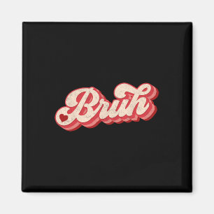 Bruh Valentins-Meme Lustiger Spruch Bro Gruß Teena Magnet