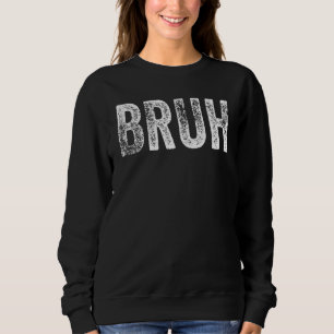 BRUH Video Gamer Slang Meme Gaming Men Boys Sweatshirt