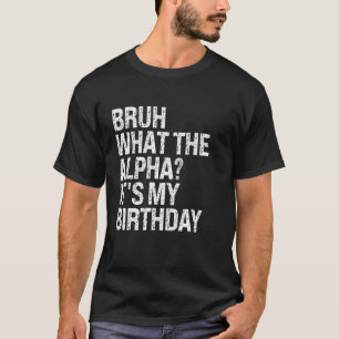 Bruh, was das Alpha ist mein Geburtstag Bro Slang T-Shirt
