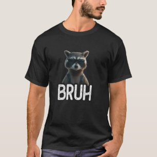 Bruh Waschbär Lustiger Waschbär Liebhaber Meme Lie T-Shirt