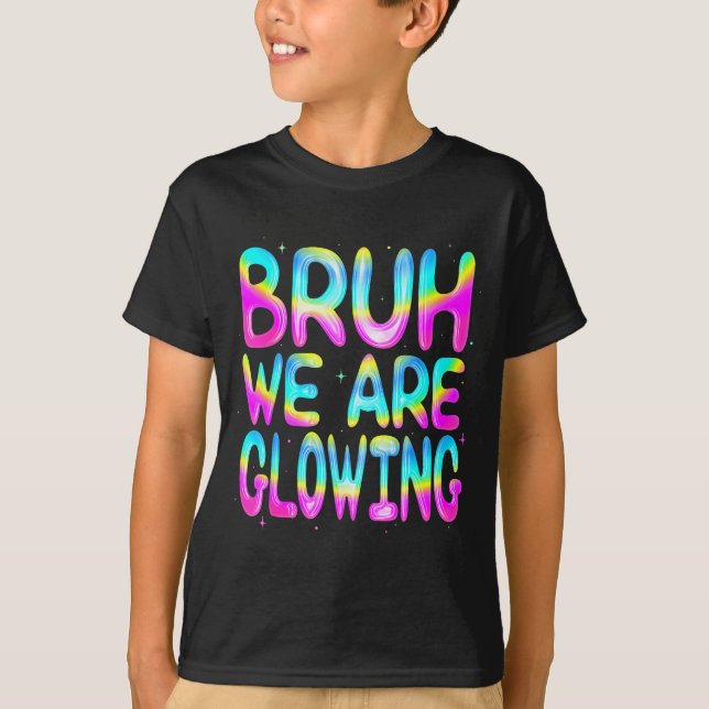 Bruh We Are Glowing In My Glowing Era Team Party M T-Shirt (Vorderseite)