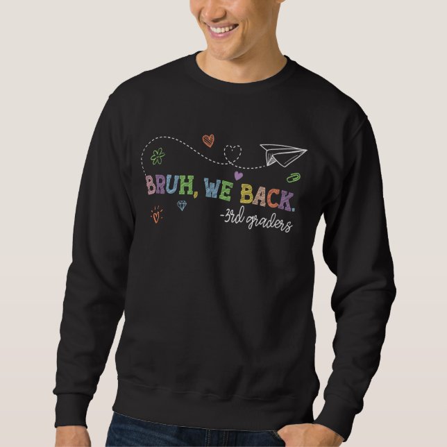 Bruh We Back 3rd Graders Third Grade Teacher zurüc Sweatshirt (Vorderseite)
