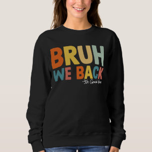 Bruh We Back 3th Grade Vibes Erster Tag Dritte Gr Sweatshirt