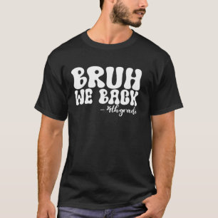 Bruh We Back 4th Grade First Day of School Groovy T-Shirt