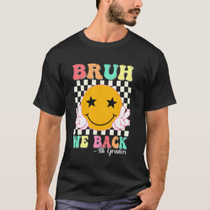 Bruh We Back 4th Graders Smile Face 1. Tag 4 T-Shirt