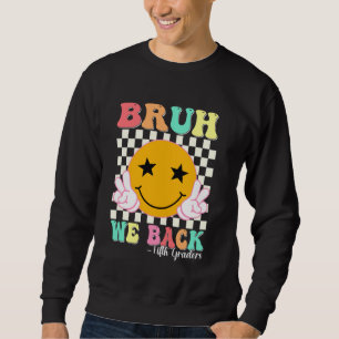 Bruh We Back 5 Graders Smile Face 1. Tag F Sweatshirt