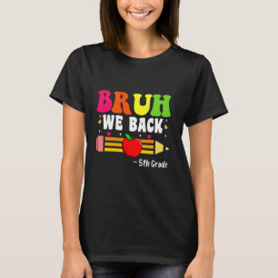Bruh We Back 5th Grade Zurück zur Schule Erster Ta T-Shirt
