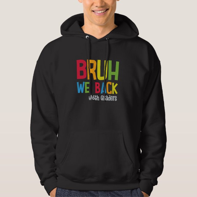 Bruh We Back 6 Graders Student Lehrer zurück zu Hoodie (Vorderseite)