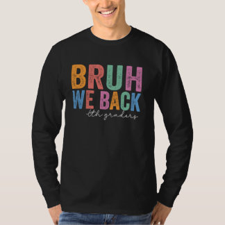 Bruh We Back 6Graders Funny Back to School Sixt T-Shirt