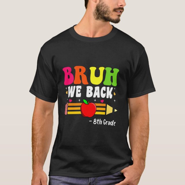 Bruh We Back 8th Grade Back to School First Day T-Shirt (Vorderseite)