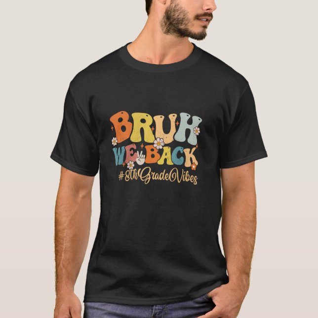 Bruh We Back 8th Grade Vibes First Day School T-Shirt (Vorderseite)