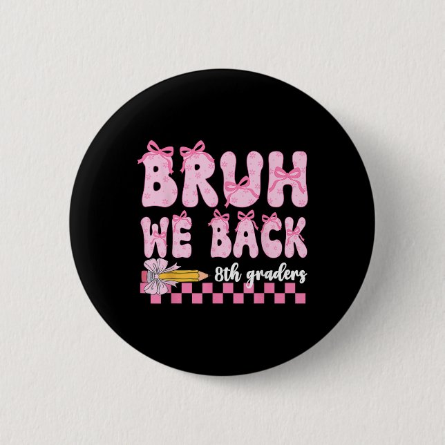 Bruh We back 8th Graders First Day of Aight Grade Button (Vorderseite)