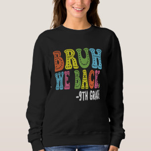 Bruh We Back 9th Graders Erster Tag der neunten Kl Sweatshirt