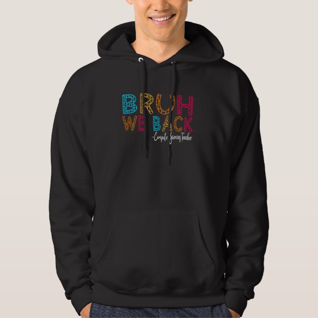 Bruh We Back Computer Sciences Lehrer Hoodie (Vorderseite)