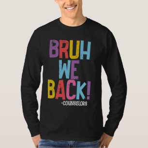 Bruh We Back Counselors Funny Back To School Couns T-Shirt